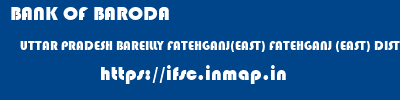 BANK OF BARODA  UTTAR PRADESH BAREILLY FATEHGANJ(EAST) FATEHGANJ (EAST) DIST BAREILLY  ifsc code